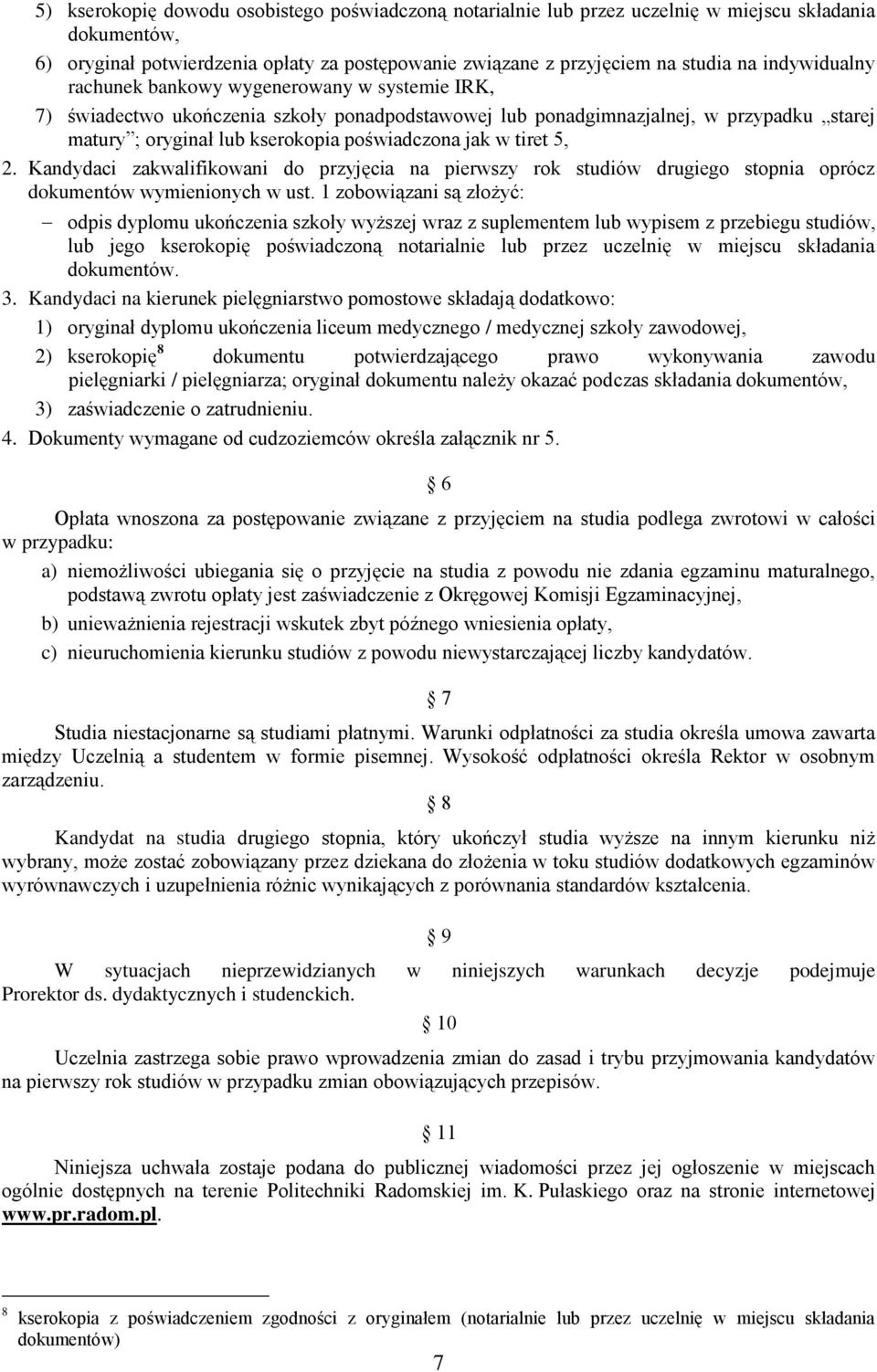 w tiret 5, 2. Kandydaci zakwalifikowani do przyjęcia na pierwszy rok studiów drugiego oprócz dokumentów wymienionych w ust.