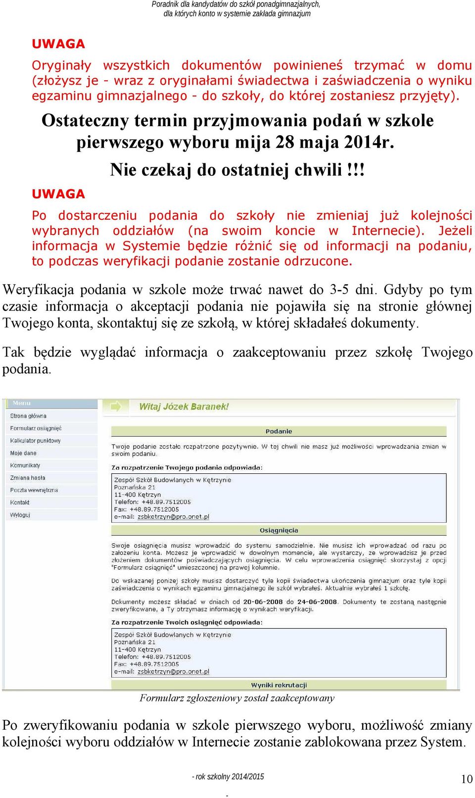 !! Po dostarczeniu podania do szkoły nie zmieniaj już kolejności wybranych oddziałów (na swoim koncie w Internecie).