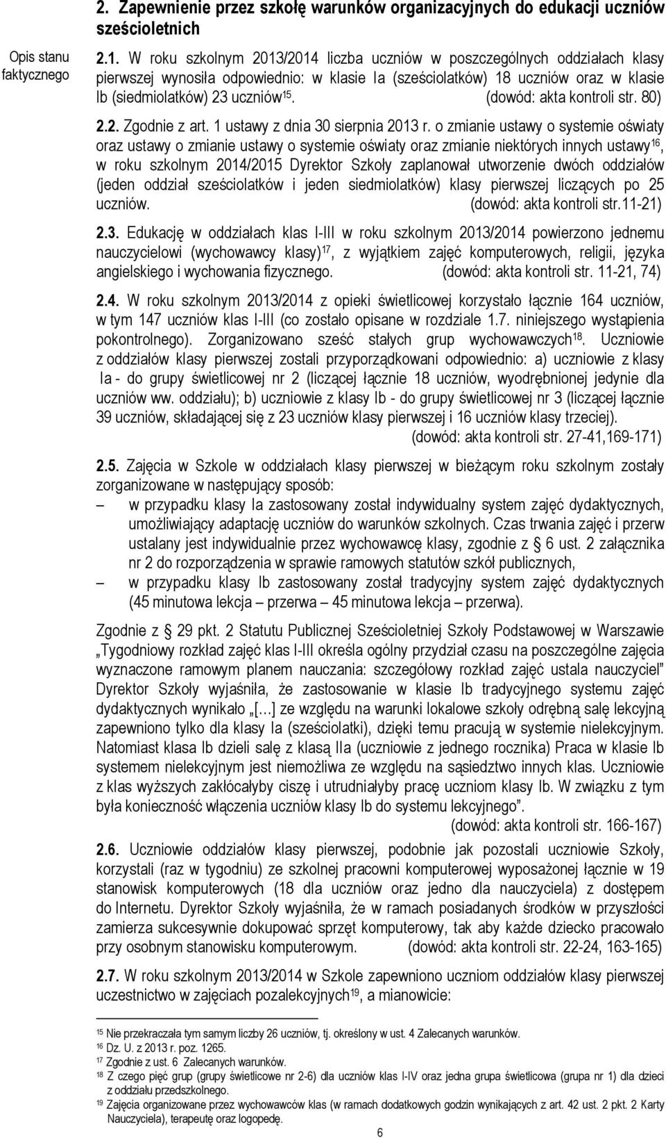 (dowód: akta kontroli str. 80) 2.2. Zgodnie z art. 1 ustawy z dnia 30 sierpnia 2013 r.