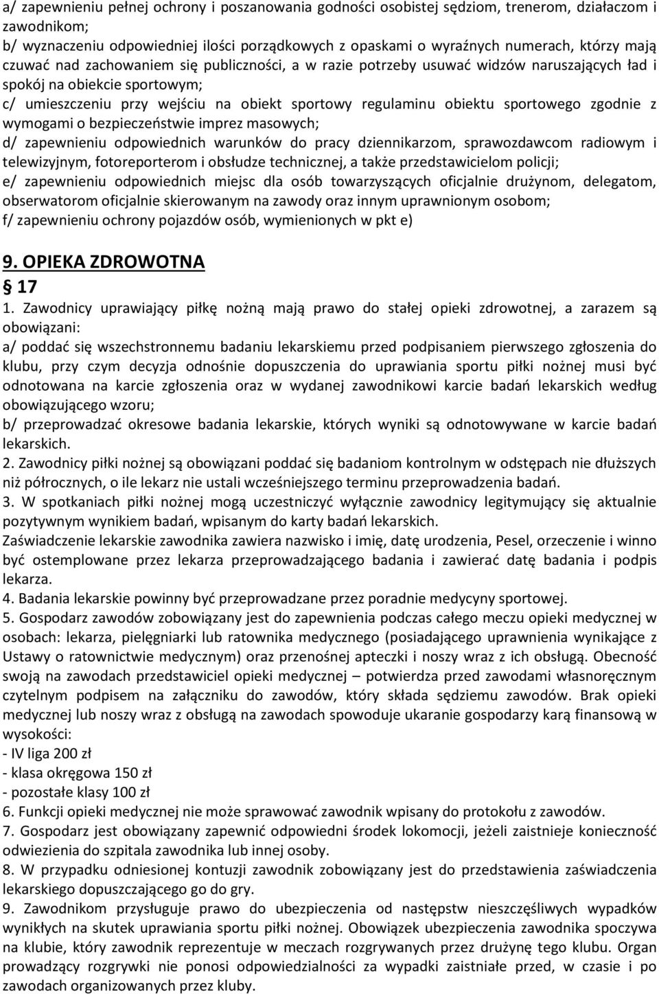 sportowego zgodnie z wymogami o bezpieczeństwie imprez masowych; d/ zapewnieniu odpowiednich warunków do pracy dziennikarzom, sprawozdawcom radiowym i telewizyjnym, fotoreporterom i obsłudze