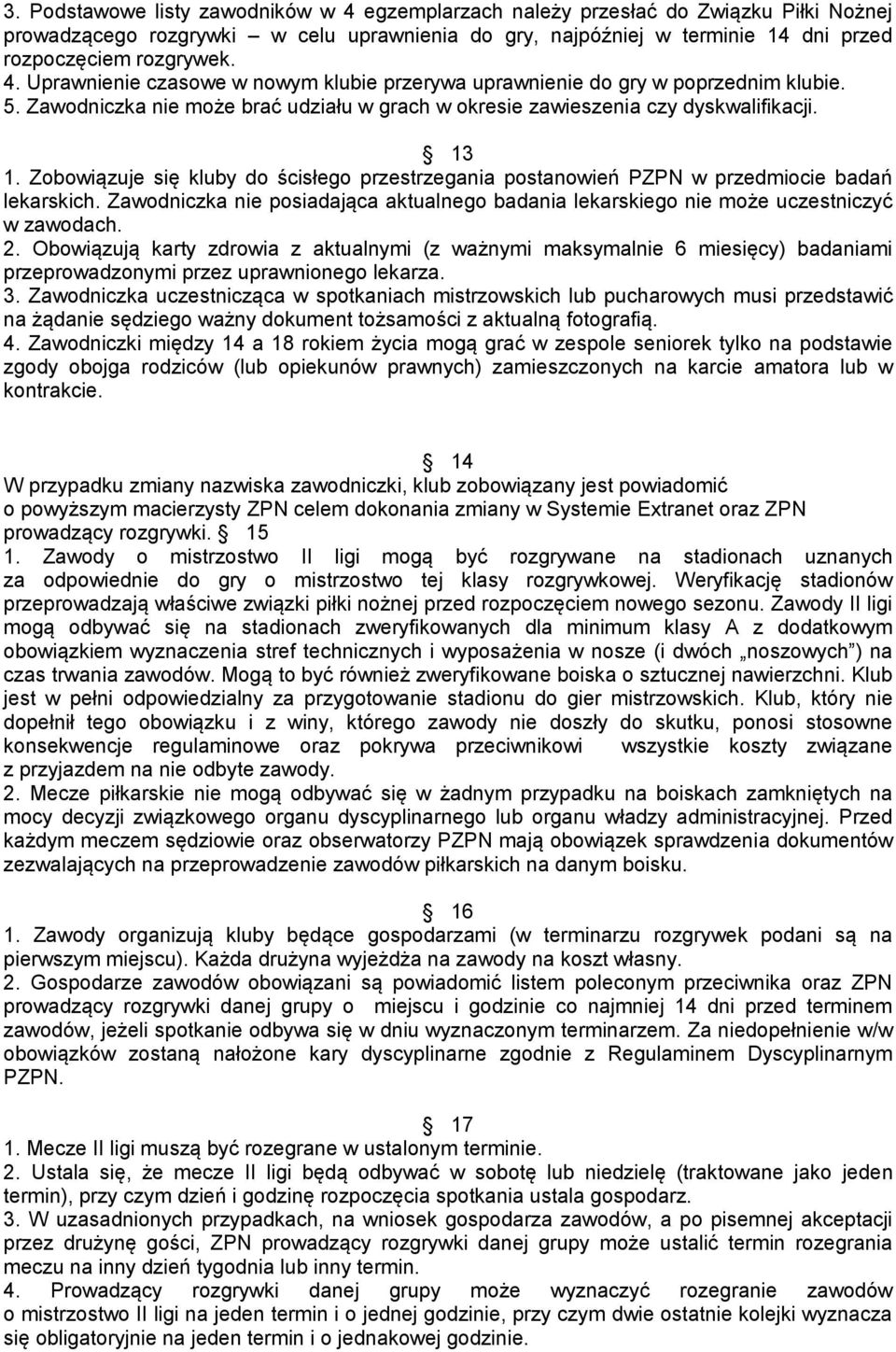 Zawodniczka nie posiadająca aktualnego badania lekarskiego nie może uczestniczyć w zawodach. 2.