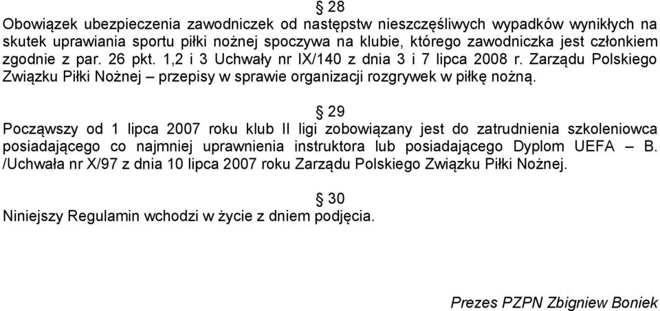 Zarządu Polskiego Związku Piłki Nożnej przepisy w sprawie organizacji rozgrywek w piłkę nożną.