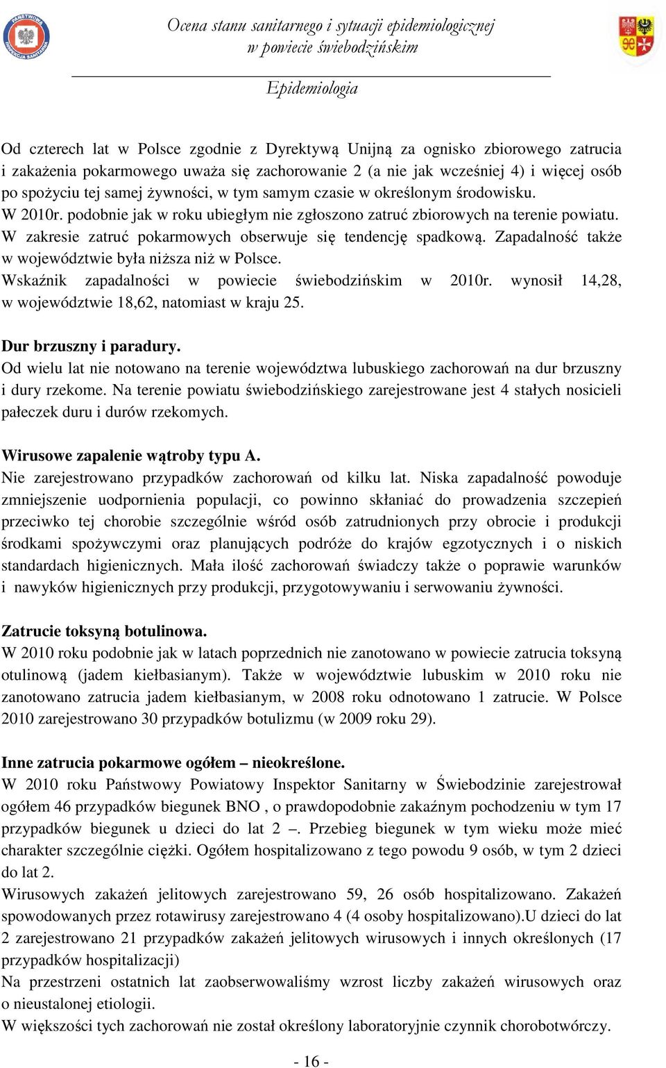 W zakresie zatruć pokarmowych obserwuje się tendencję spadkową. Zapadalność także w województwie była niższa niż w Polsce. Wskaźnik zapadalności w 2010r.