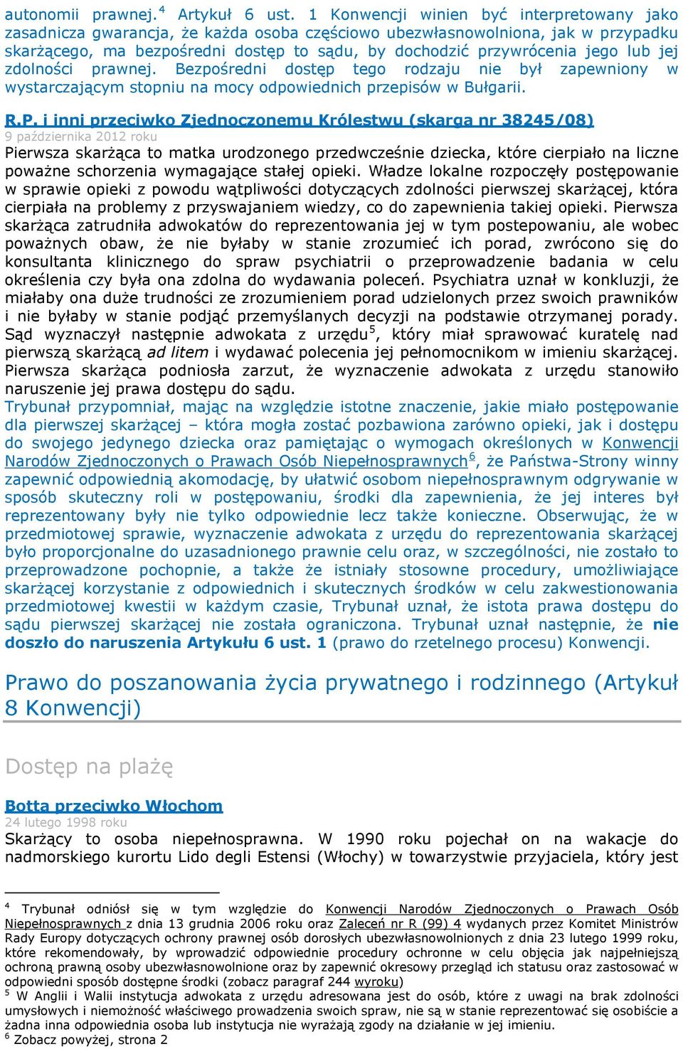 lub jej zdolności prawnej. Bezpośredni dostęp tego rodzaju nie był zapewniony w wystarczającym stopniu na mocy odpowiednich przepisów w Bułgarii. R.P.