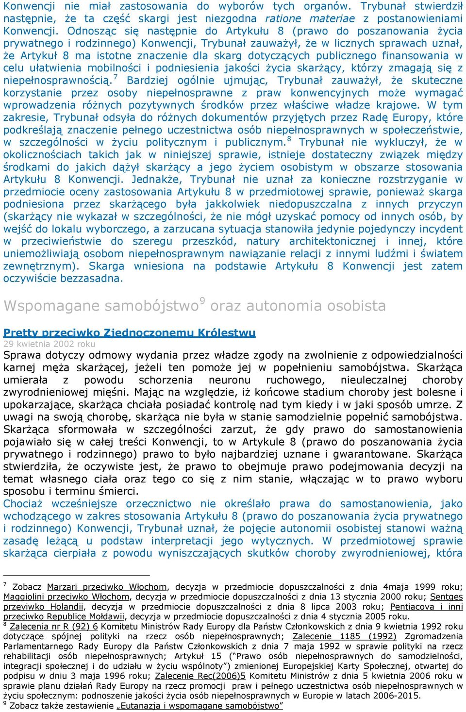 dotyczących publicznego finansowania w celu ułatwienia mobilności i podniesienia jakości życia skarżący, którzy zmagają się z niepełnosprawnością.