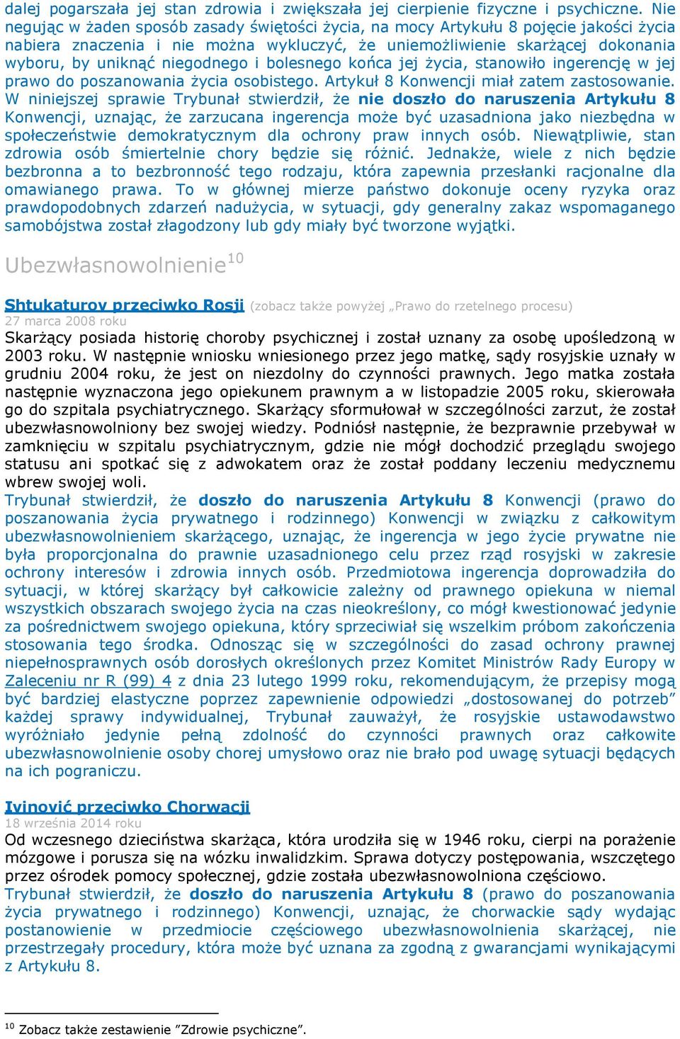 niegodnego i bolesnego końca jej życia, stanowiło ingerencję w jej prawo do poszanowania życia osobistego. Artykuł 8 Konwencji miał zatem zastosowanie.