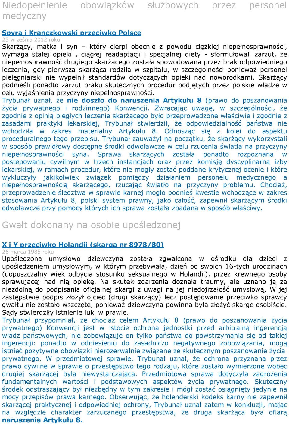 gdy pierwsza skarżąca rodziła w szpitalu, w szczególności ponieważ personel pielęgniarski nie wypełnił standardów dotyczących opieki nad noworodkami.