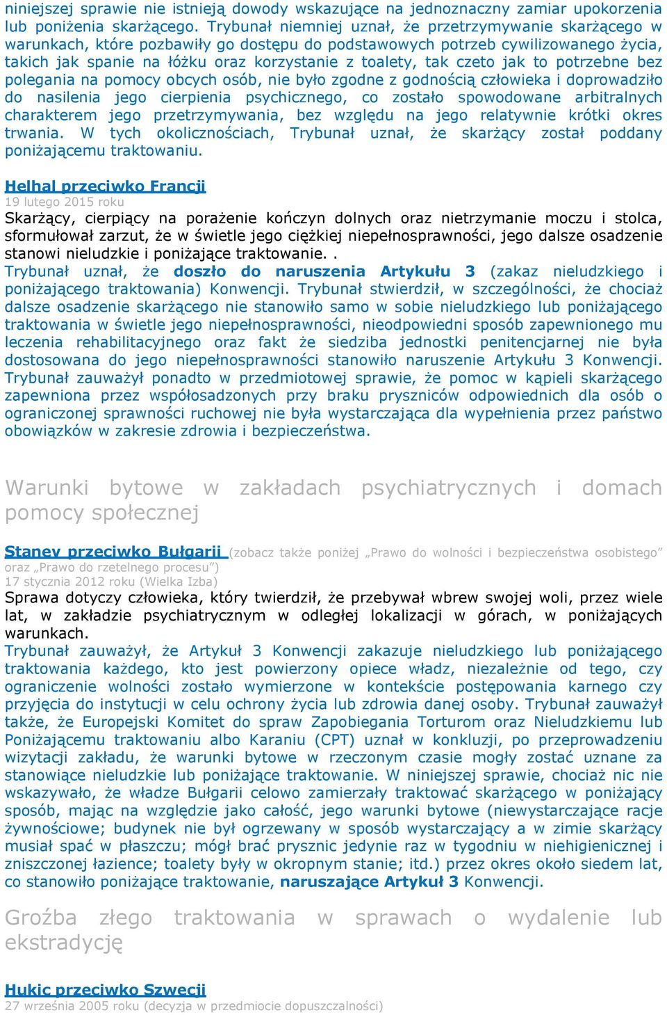 czeto jak to potrzebne bez polegania na pomocy obcych osób, nie było zgodne z godnością człowieka i doprowadziło do nasilenia jego cierpienia psychicznego, co zostało spowodowane arbitralnych