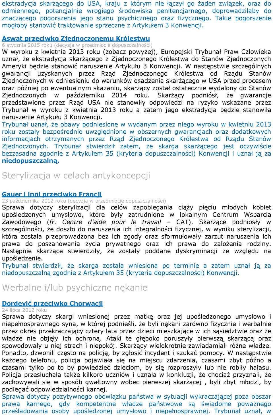 Aswat przeciwko Zjednoczonemu Królestwu 6 stycznia 2015 roku (decyzja w przedmiocie dopuszczalności) W wyroku z kwietnia 2013 roku (zobacz powyżej), Europejski Trybunał Praw Człowieka uznał, że