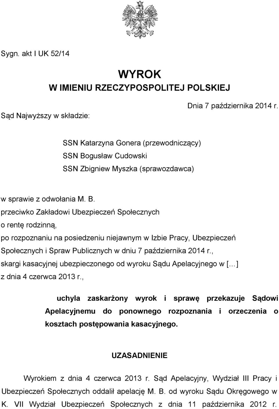 gusław Cudowski SSN Zbigniew Myszka (sprawozdawca) w sprawie z odwołania M. B.