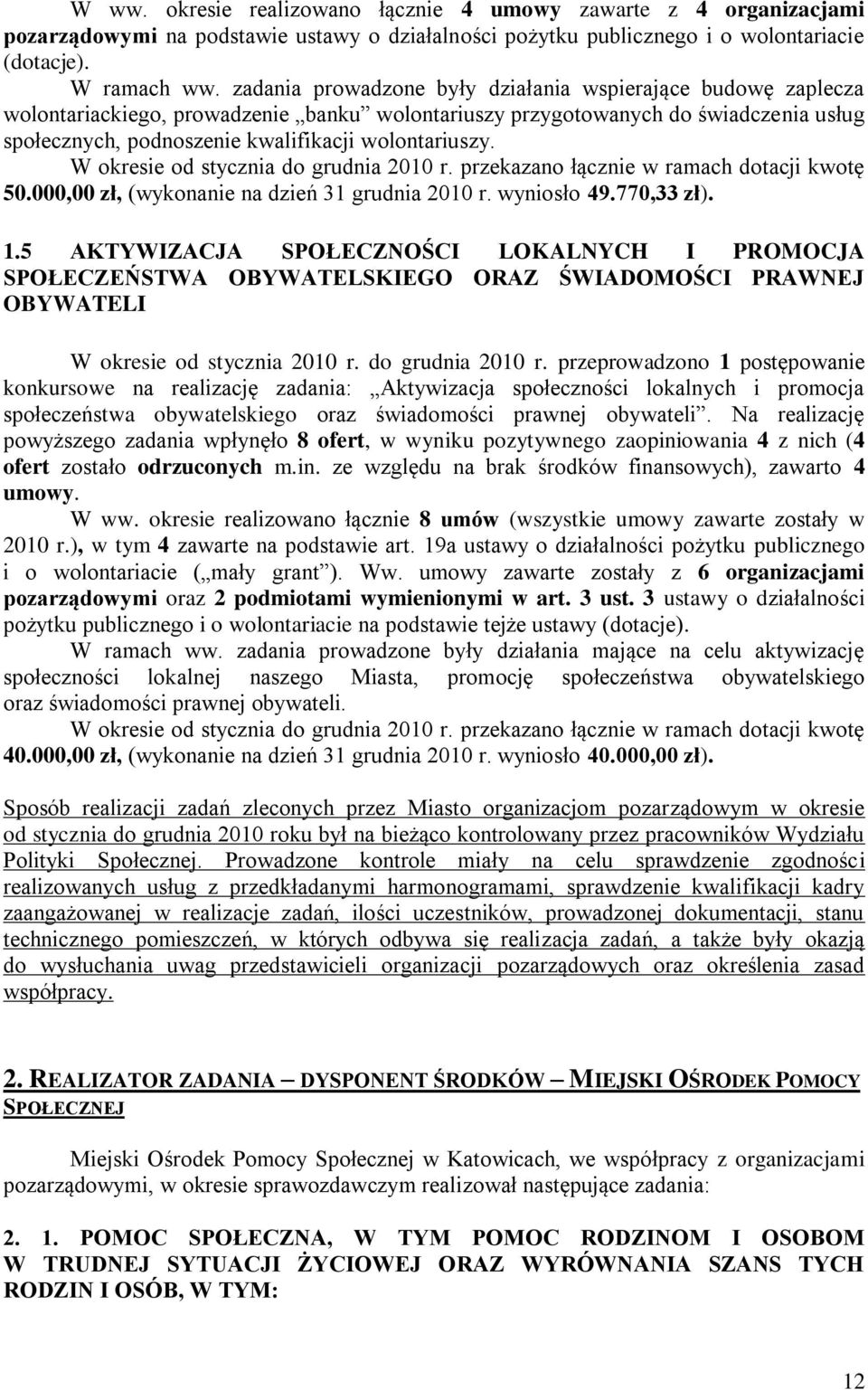 W okresie od stycznia do grudnia 2010 r. przekazano łącznie w ramach dotacji kwotę 50.000,00 zł, (wykonanie na dzień 31 grudnia 2010 r. wyniosło 49.770,33 zł). 1.