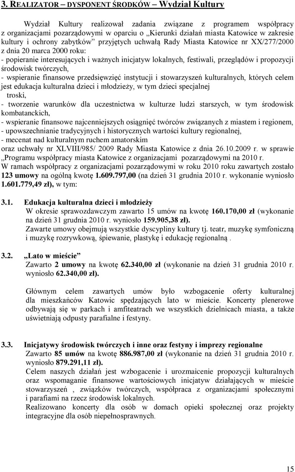 i propozycji środowisk twórczych, - wspieranie finansowe przedsięwzięć instytucji i stowarzyszeń kulturalnych, których celem jest edukacja kulturalna dzieci i młodzieży, w tym dzieci specjalnej