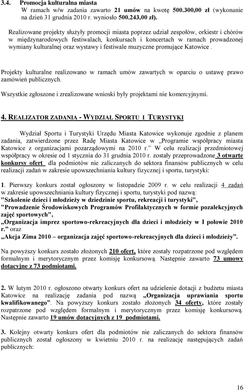 festiwale muzyczne promujące Katowice. Projekty kulturalne realizowano w ramach umów zawartych w oparciu o ustawę prawo zamówień publicznych.