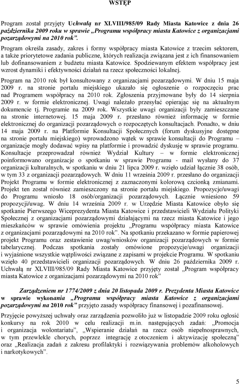 z budżetu miasta Katowice. Spodziewanym efektem współpracy jest wzrost dynamiki i efektywności działań na rzecz społeczności lokalnej.