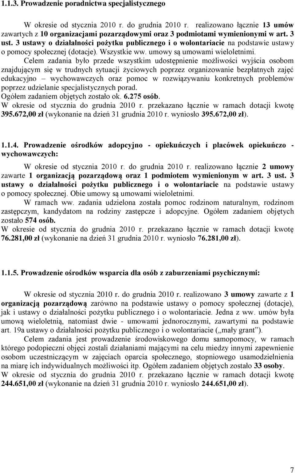 3 ustawy o działalności pożytku publicznego i o wolontariacie na podstawie ustawy o pomocy społecznej (dotacje). Wszystkie ww. umowy są umowami wieloletnimi.
