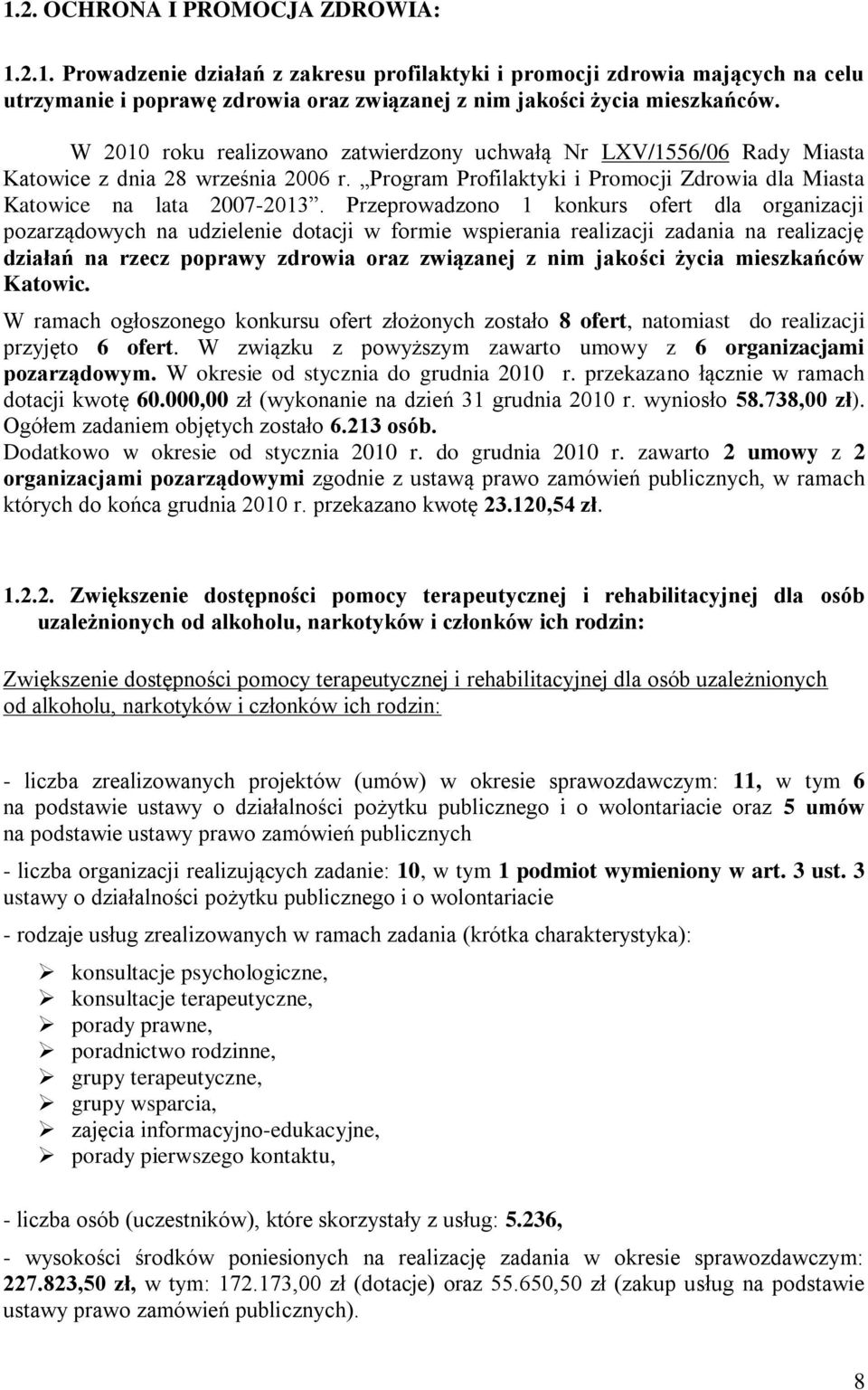Przeprowadzono 1 konkurs ofert dla organizacji pozarządowych na udzielenie dotacji w formie wspierania realizacji zadania na realizację działań na rzecz poprawy zdrowia oraz związanej z nim jakości