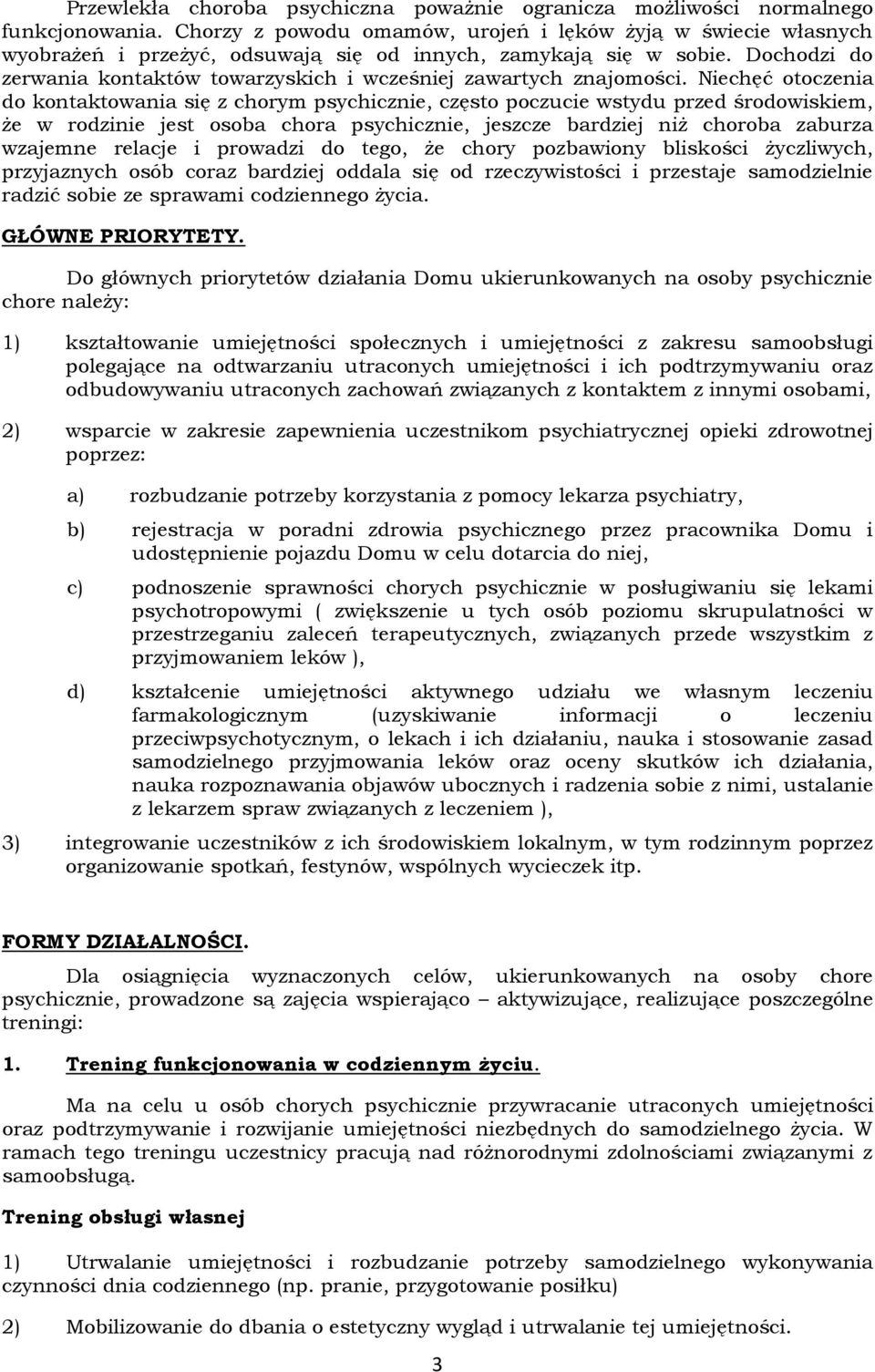 Dochodzi do zerwania kontaktów towarzyskich i wcześniej zawartych znajomości.