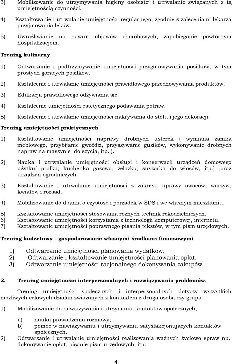 Trening kulinarny 1) Odtwarzanie i podtrzymywanie umiejętności przygotowywania posiłków, w tym prostych gorących posiłków.