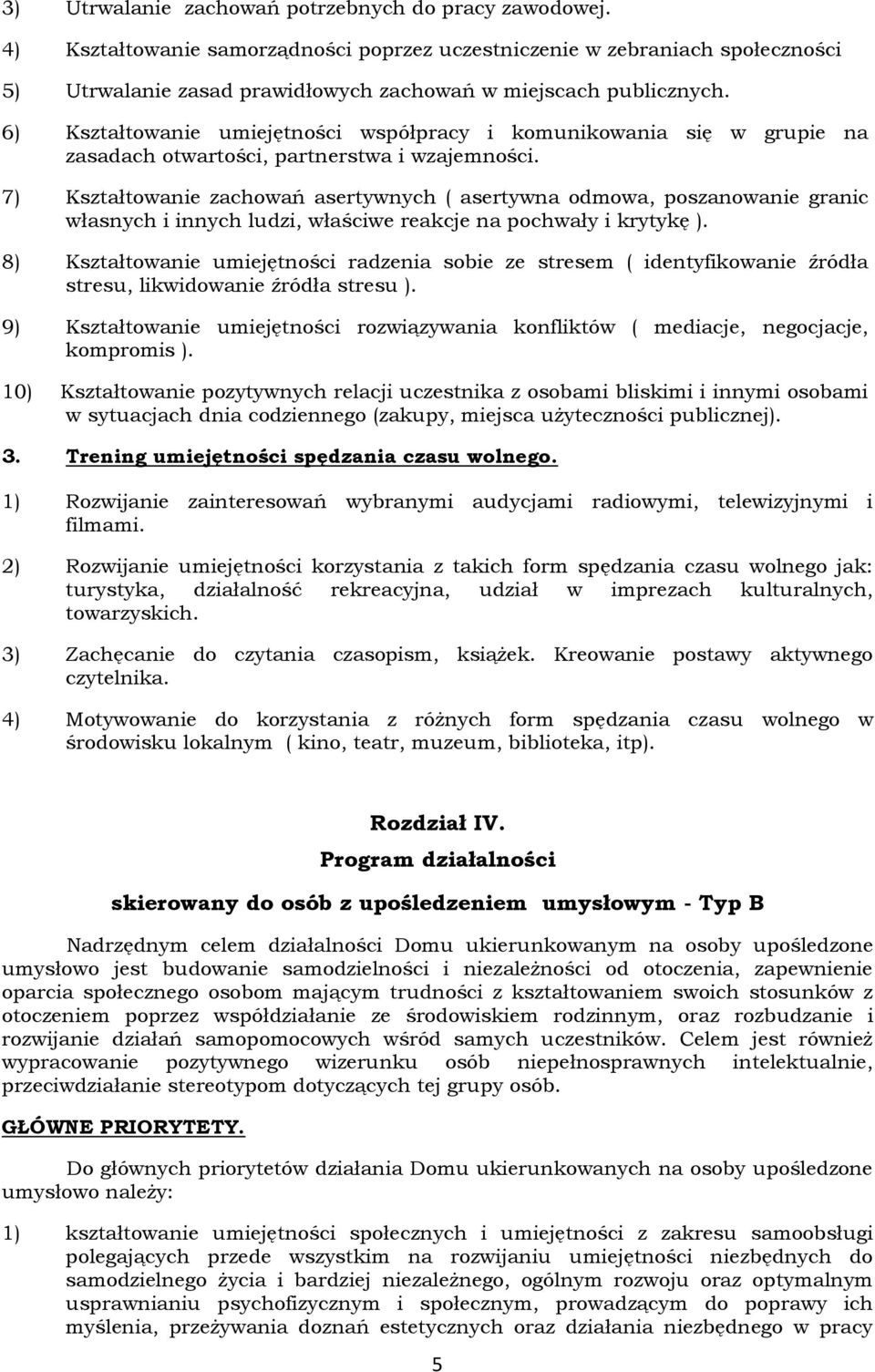 6) Kształtowanie umiejętności współpracy i komunikowania się w grupie na zasadach otwartości, partnerstwa i wzajemności.