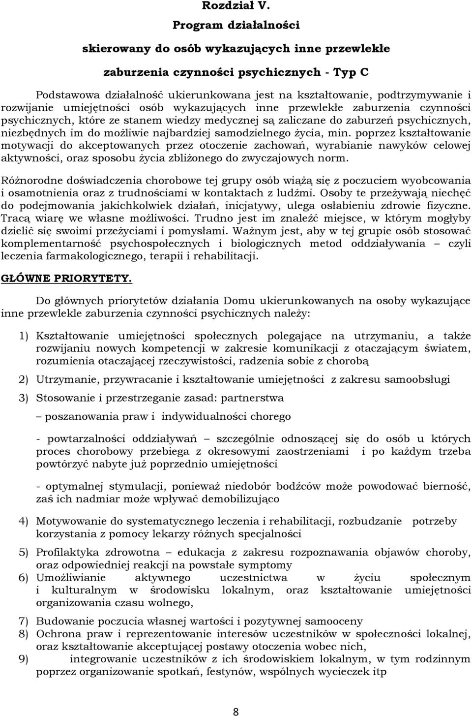 umiejętności osób wykazujących inne przewlekłe zaburzenia czynności psychicznych, które ze stanem wiedzy medycznej są zaliczane do zaburzeń psychicznych, niezbędnych im do możliwie najbardziej
