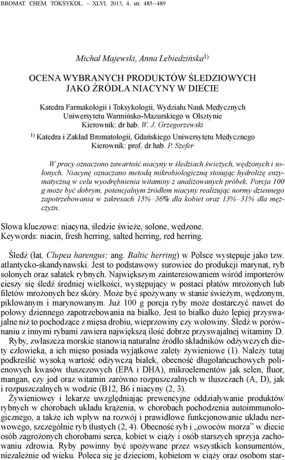Warmińsko-Mazurskiego w Olsztynie Kierownik: dr hab. W. J. Grzegorzewski 1) Katedra i Zakład Bromatologii, Gdańskiego Uniwersytetu Medycznego Kierownik: prof. dr hab. P.