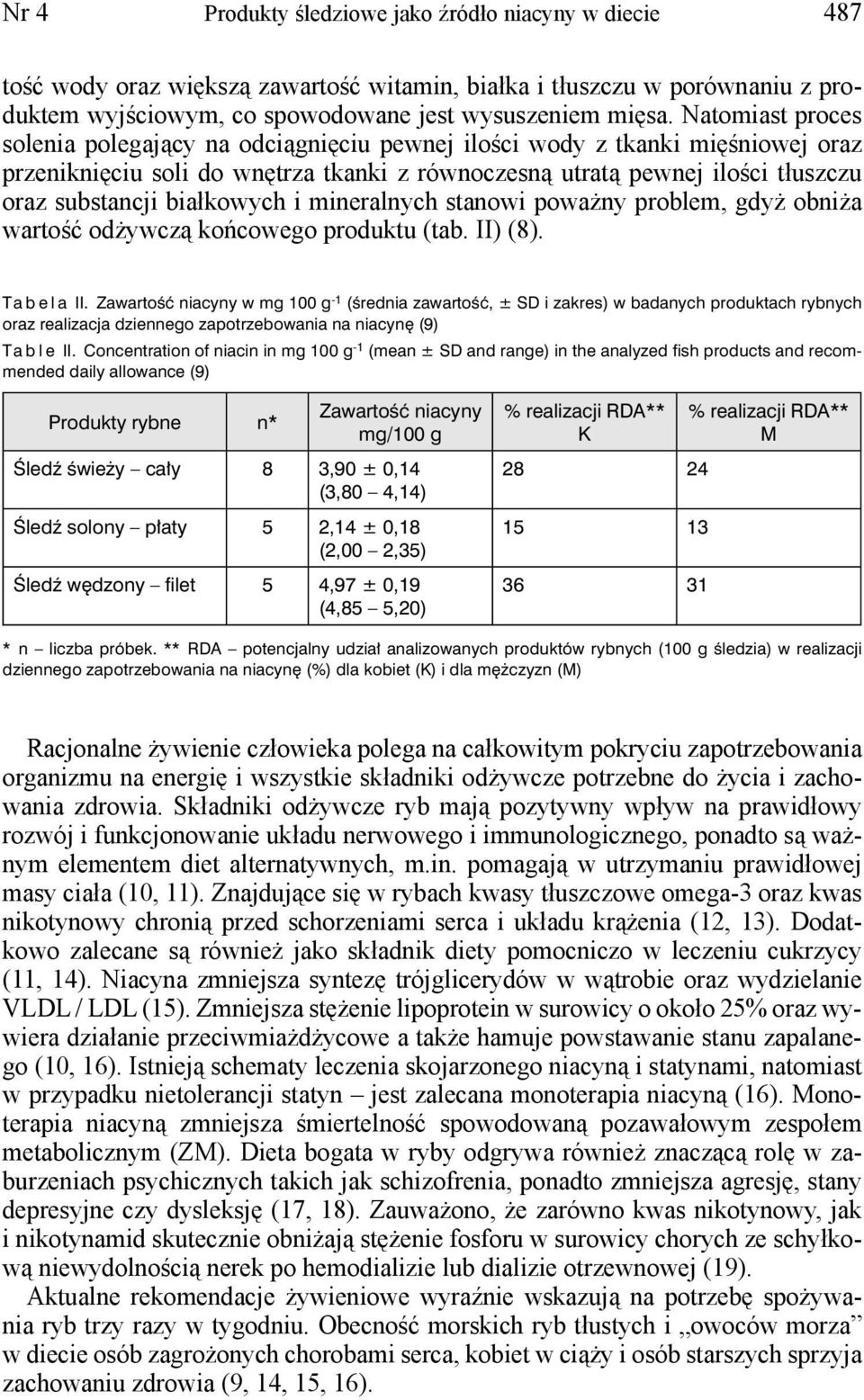 białkowych i mineralnych stanowi poważny problem, gdyż obniża wartość odżywczą końcowego produktu (tab. II) (8). Tabela II.