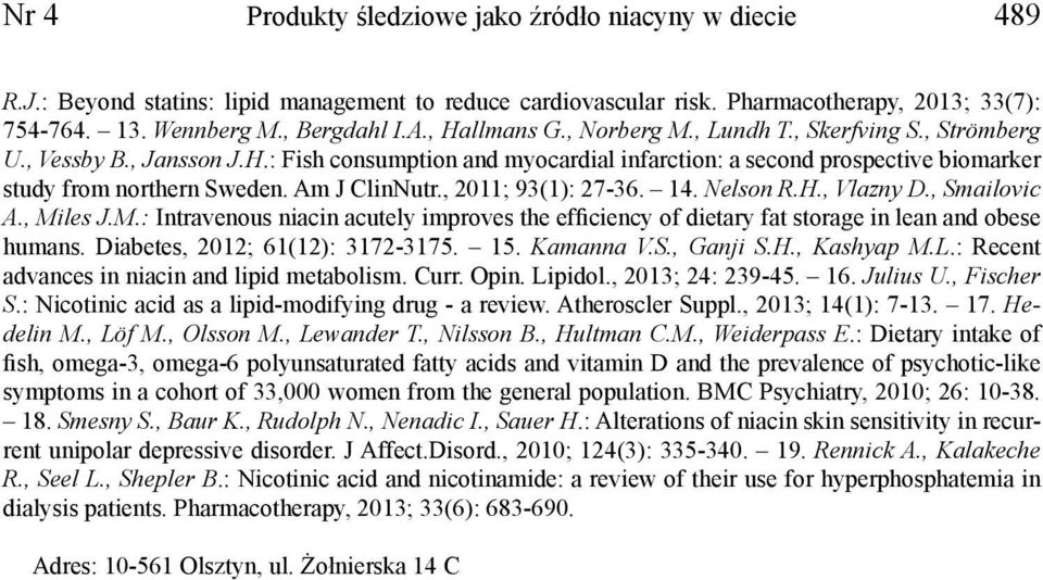 Am J ClinNutr., 2011; 93(1): 27-36. 14. Nelson R.H., Vlazny D., Smailovic A., Miles J.M.: Intravenous niacin acutely improves the efficiency of dietary fat storage in lean and obese humans.
