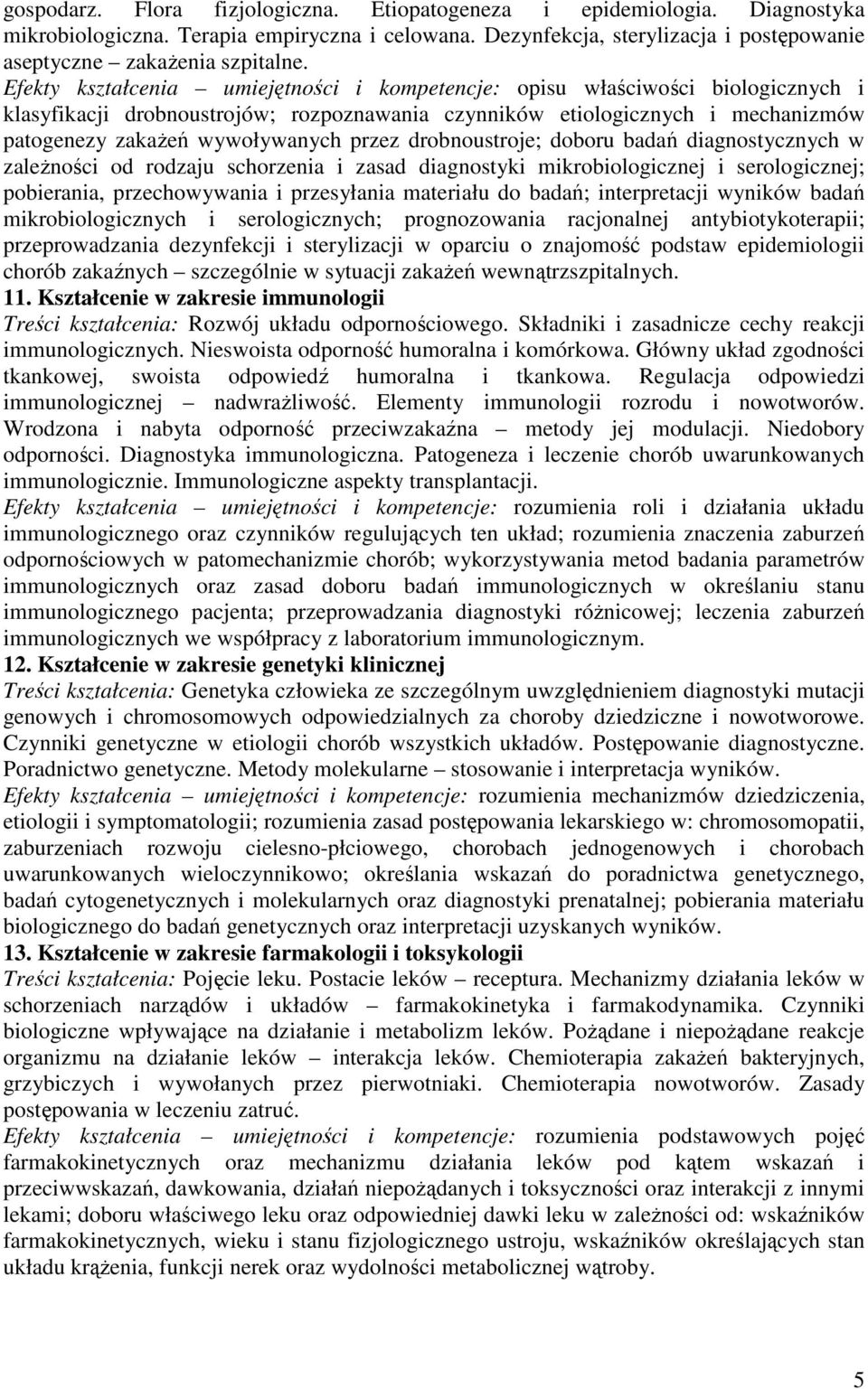 przez drobnoustroje; doboru badań diagnostycznych w zaleŝności od rodzaju schorzenia i zasad diagnostyki mikrobiologicznej i serologicznej; pobierania, przechowywania i przesyłania materiału do