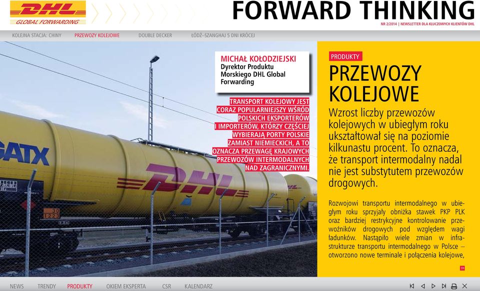 przewozów intermodalnych nad zagranicznymi. produkty PRZEWOZY KOLEJOWE Wzrost liczby przewozów kolejowych w ubiegłym roku ukształtował się na poziomie kilkunastu procent.