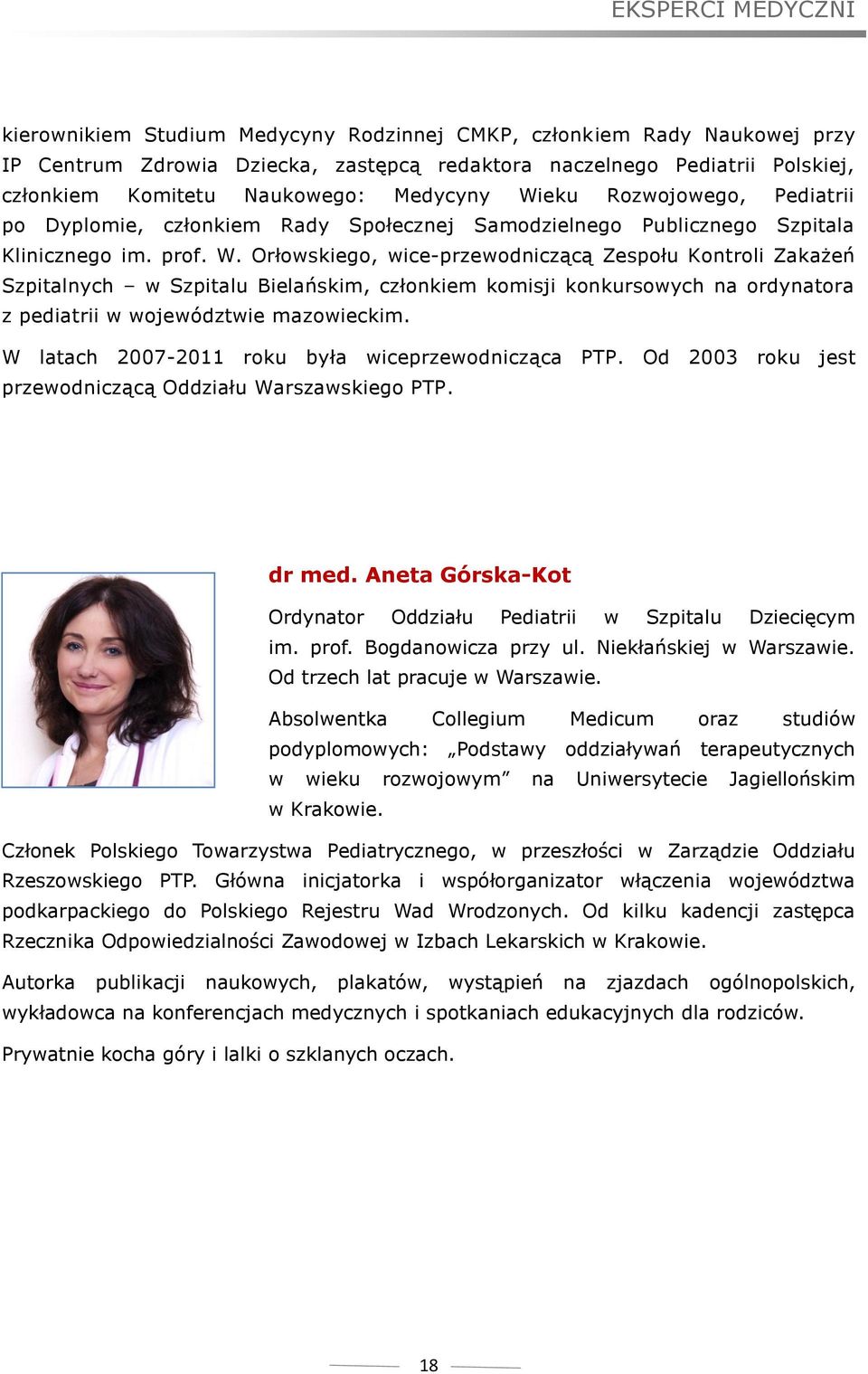 W latach 2007-2011 roku była wiceprzewodnicząca PTP. Od 2003 roku jest przewodniczącą Oddziału Warszawskiego PTP. dr med. Aneta Górska-Kot Ordynator Oddziału Pediatrii w Szpitalu Dziecięcym im. prof.