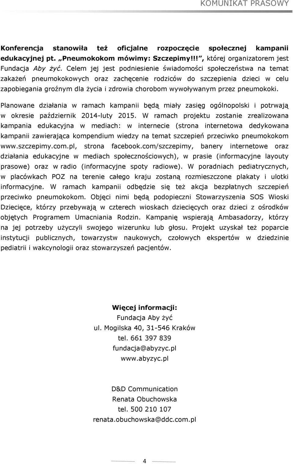 wywoływanym przez pneumokoki. Planowane działania w ramach kampanii będą miały zasięg ogólnopolski i potrwają w okresie październik 2014-luty 2015.