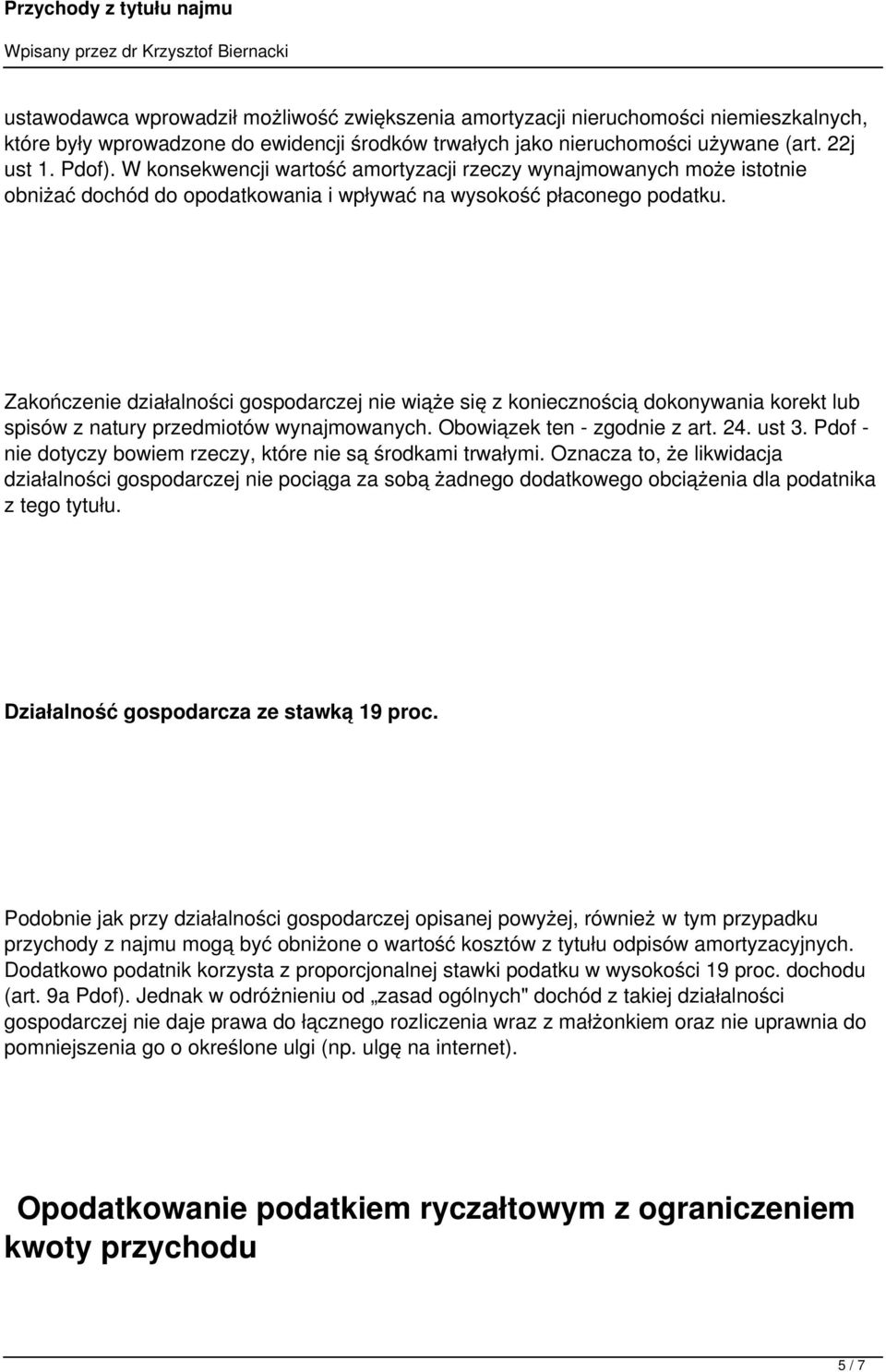 Zakończenie działalności gospodarczej nie wiąże się z koniecznością dokonywania korekt lub spisów z natury przedmiotów wynajmowanych. Obowiązek ten - zgodnie z art. 24. ust 3.