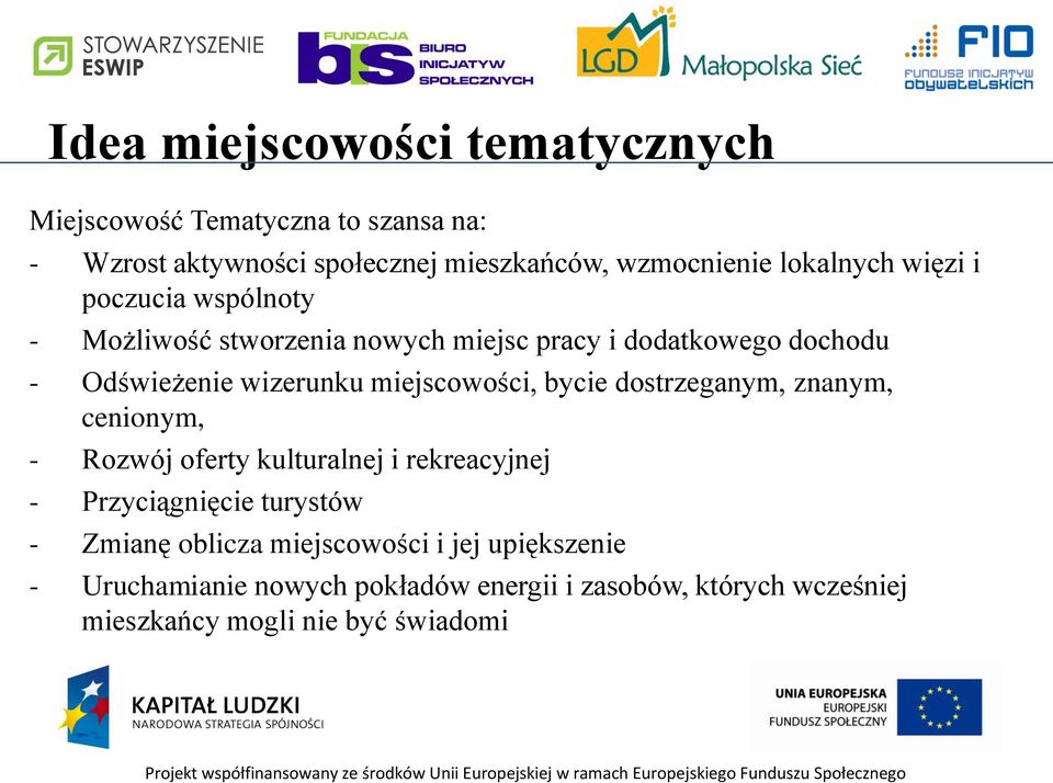 miejscowości, bycie dostrzeganym, znanym, cenionym, - Rozwój oferty kulturalnej i rekreacyjnej - Przyciągnięcie turystów - Zmianę