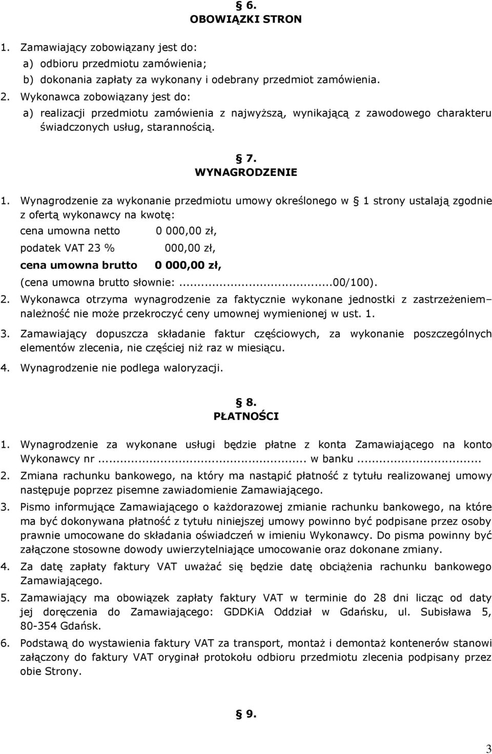 Wynagrodzenie za wykonanie przedmiotu umowy określonego w 1 strony ustalają zgodnie z ofertą wykonawcy na kwotę: cena umowna netto podatek VAT 23 % cena umowna brutto 0 000,00 zł, 000,00 zł, 0 000,00