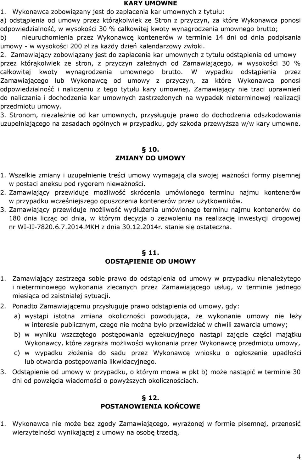 kwoty wynagrodzenia umownego brutto; b) nieuruchomienia przez Wykonawcę w terminie 14 dni od dnia podpisania umowy - w wysokości 20