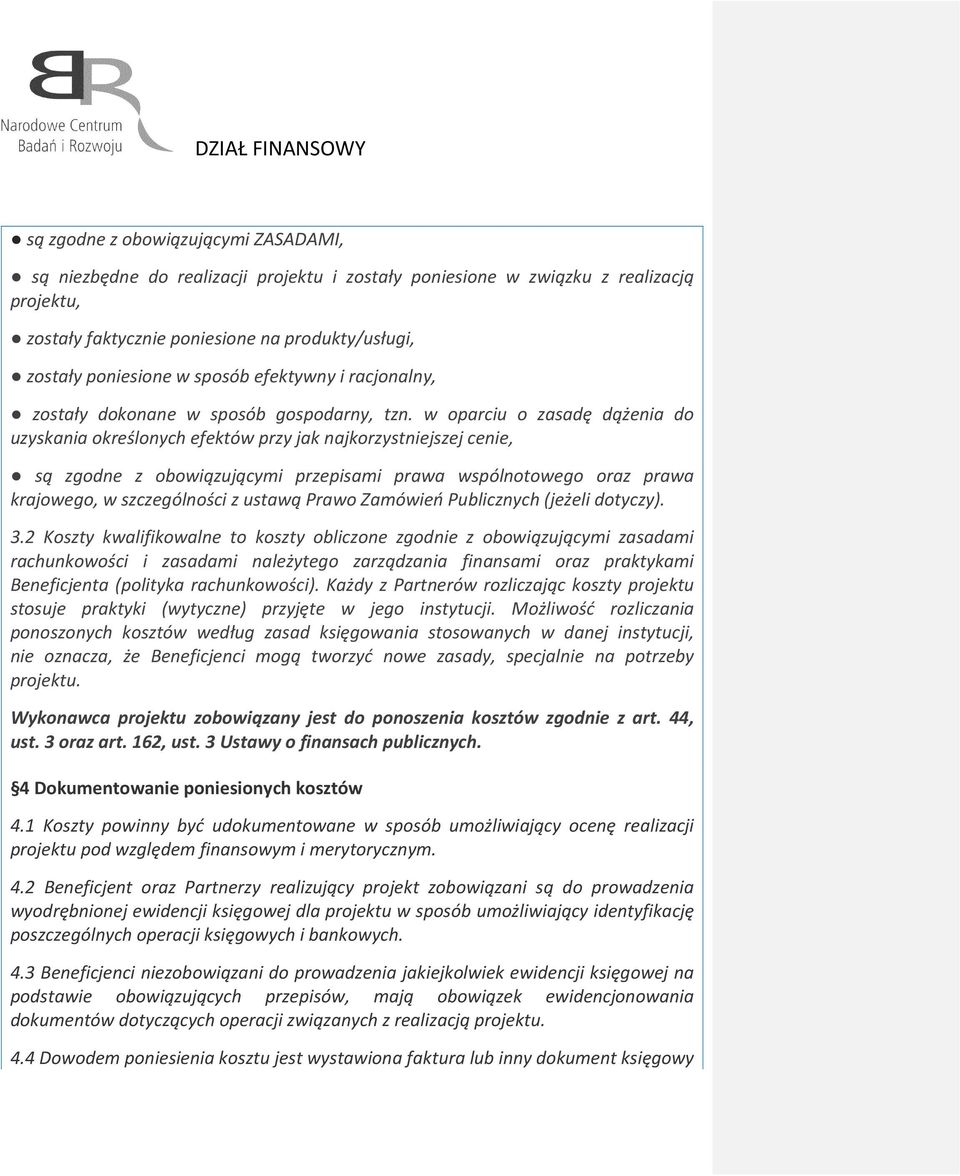 w oparciu o zasadę dążenia do uzyskania określonych efektów przy jak najkorzystniejszej cenie, są zgodne z obowiązującymi przepisami prawa wspólnotowego oraz prawa krajowego, w szczególności z ustawą