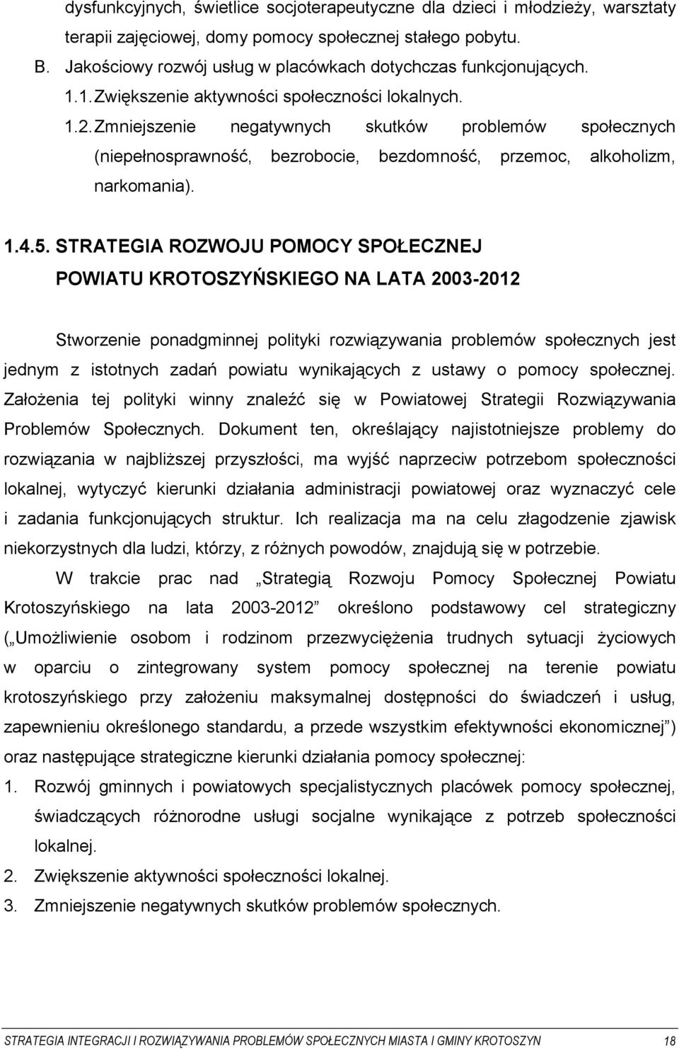 Zmniejszenie negatywnych skutków problemów społecznych (niepełnosprawność, bezrobocie, bezdomność, przemoc, alkoholizm, narkomania). 1.4.5.