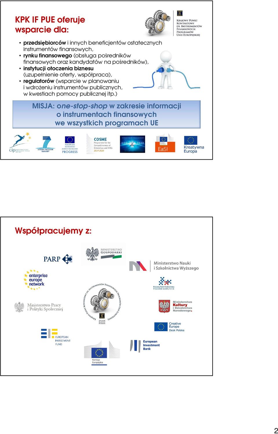 oferty, współpraca), regulatorów (wsparcie w planowaniu i wdrożeniu instrumentów publicznych, w kwestiach pomocy