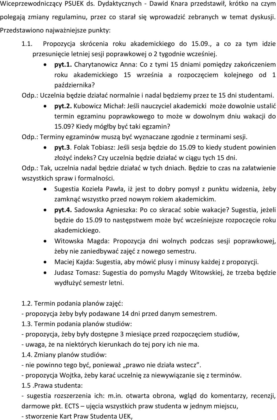 Odp.: Uczelnia będzie działać normalnie i nadal będziemy przez te 15 dni studentami. pyt.2.