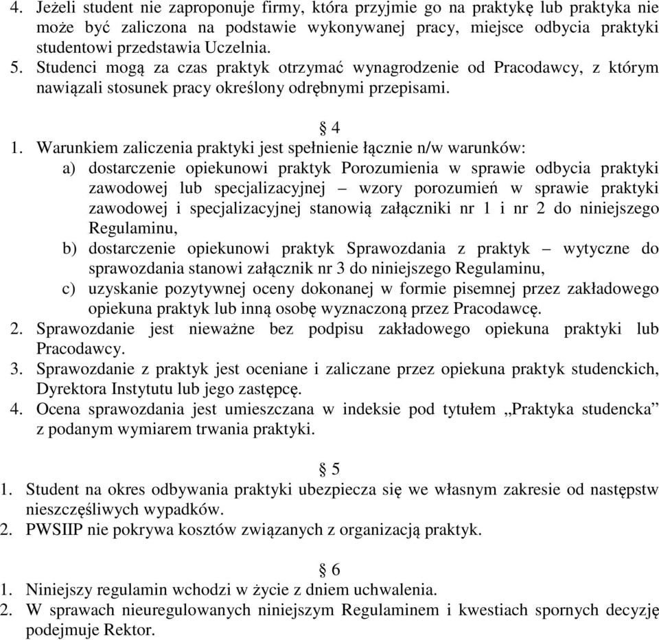 Warunkiem zaliczenia praktyki jest spełnienie łącznie n/w warunków: a) dostarczenie opiekunowi praktyk Porozumienia w sprawie odbycia praktyki zawodowej lub specjalizacyjnej wzory porozumień w