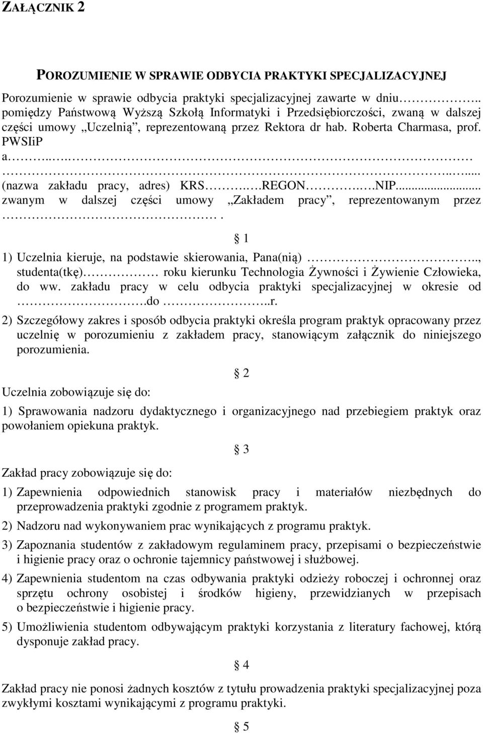 ....... (nazwa zakładu pracy, adres) KRS..REGON..NIP... zwanym w dalszej części umowy Zakładem pracy, reprezentowanym przez. 1 1) Uczelnia kieruje, na podstawie skierowania, Pana(nią).