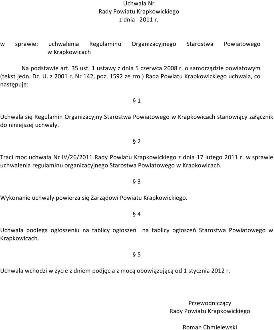 ) Rada Powiatu Krapkowickiego uchwala, co następuje: 1 Uchwala się Regulamin Organizacyjny Starostwa Powiatowego w Krapkowicach stanowiący załącznik do niniejszej uchwały.