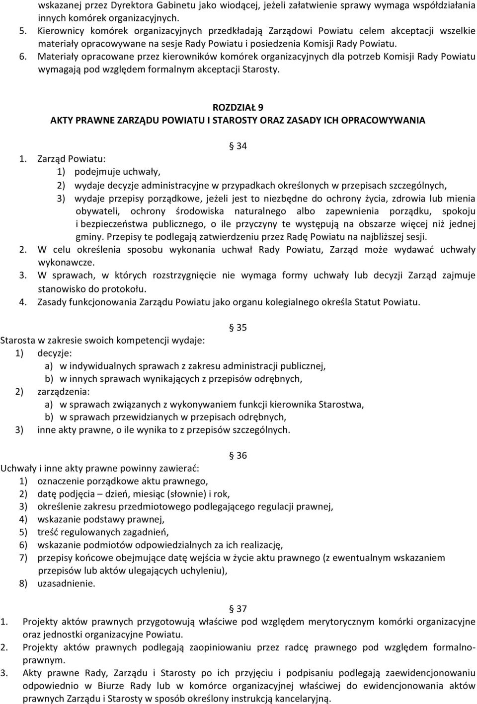 Materiały opracowane przez kierowników komórek organizacyjnych dla potrzeb Komisji Rady Powiatu wymagają pod względem formalnym akceptacji Starosty.