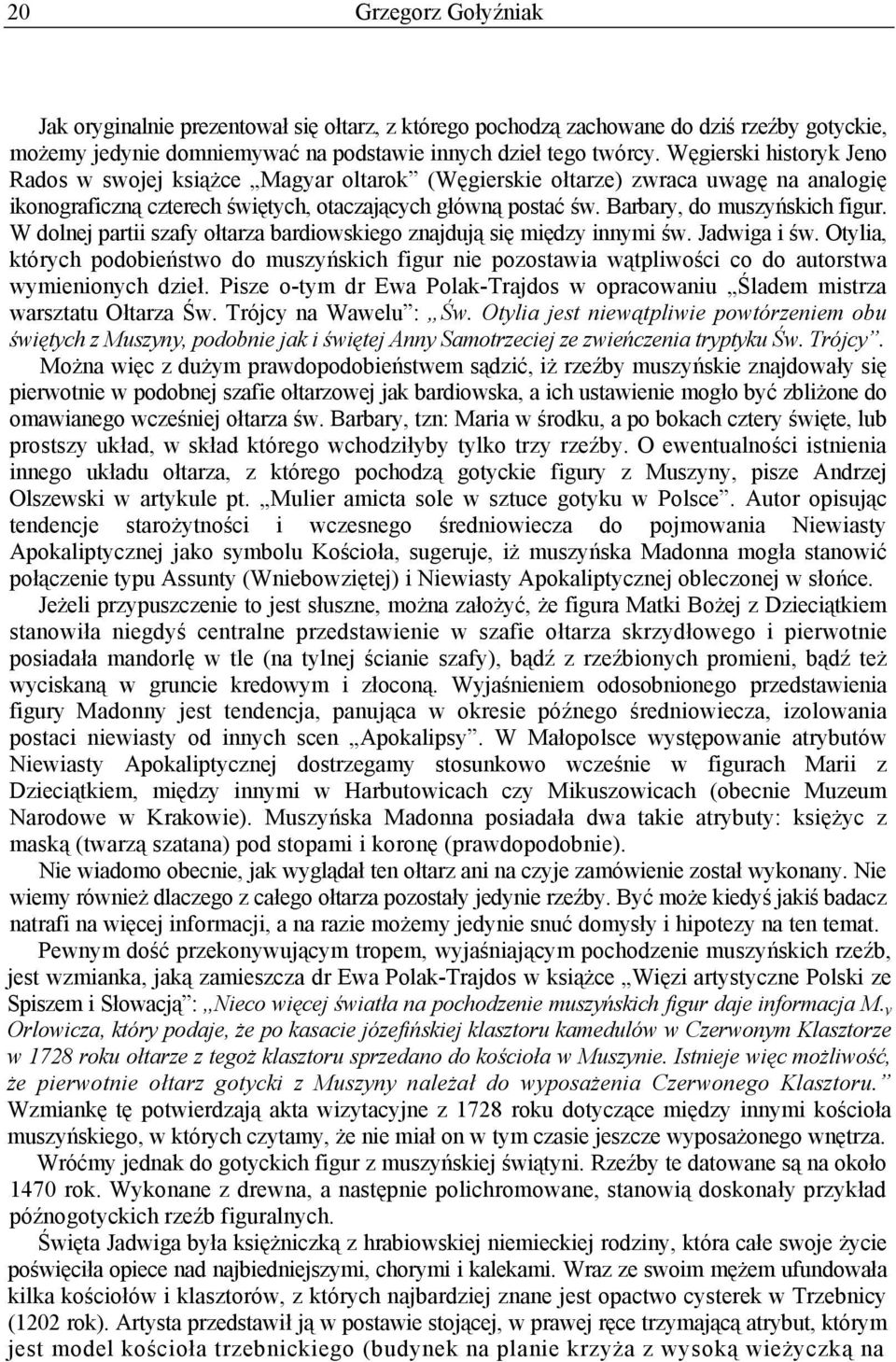 Barbary, do muszyńskich figur. W dolnej partii szafy ołtarza bardiowskiego znajdują się między innymi św. Jadwiga i św.