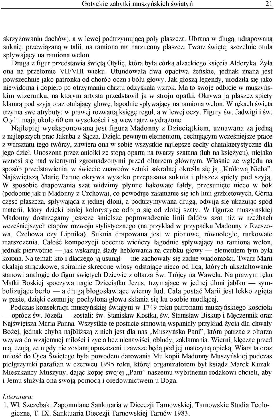 Ufundowała dwa opactwa żeńskie, jednak znana jest powszechnie jako patronka od chorób oczu i bólu głowy. Jak głoszą legendy, urodziła się jako niewidoma i dopiero po otrzymaniu chrztu odzyskała wzrok.