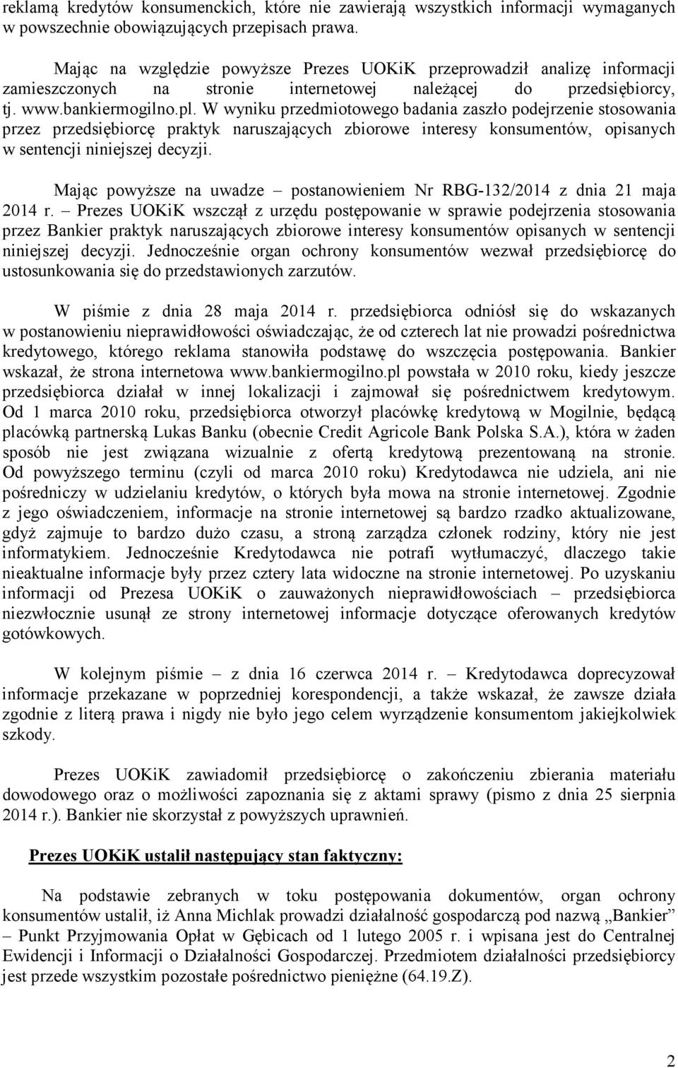 W wyniku przedmiotowego badania zaszło podejrzenie stosowania przez przedsiębiorcę praktyk naruszających zbiorowe interesy konsumentów, opisanych w sentencji niniejszej decyzji.