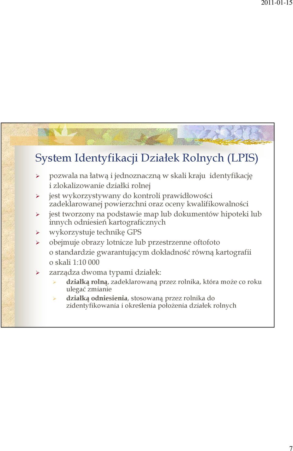 wykorzystuje technikę GPS obejmuje obrazy lotnicze lub przestrzenne oftofoto o standardzie gwarantującym dokładność równą kartografii o skali 1:10 000 zarządza dwoma typami