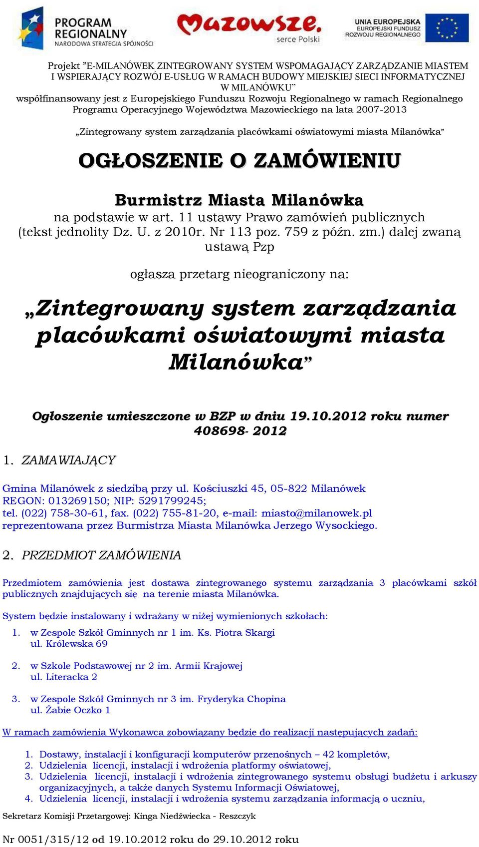 2012 roku numer 408698-2012 1. ZAMAWIAJĄCY Gmina Milanówek z siedzibą przy ul. Kościuszki 45, 05-822 Milanówek REGON: 013269150; NIP: 5291799245; tel. (022) 758-30-61, fax.