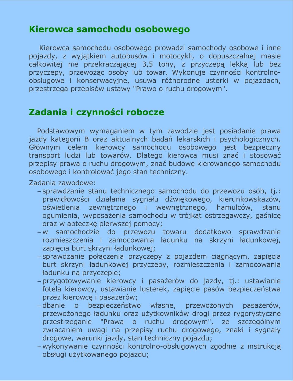 Wykonuje czynności kontrolnoobsługowe i konserwacyjne, usuwa róŝnorodne usterki w pojazdach, przestrzega przepisów ustawy "Prawo o ruchu drogowym".