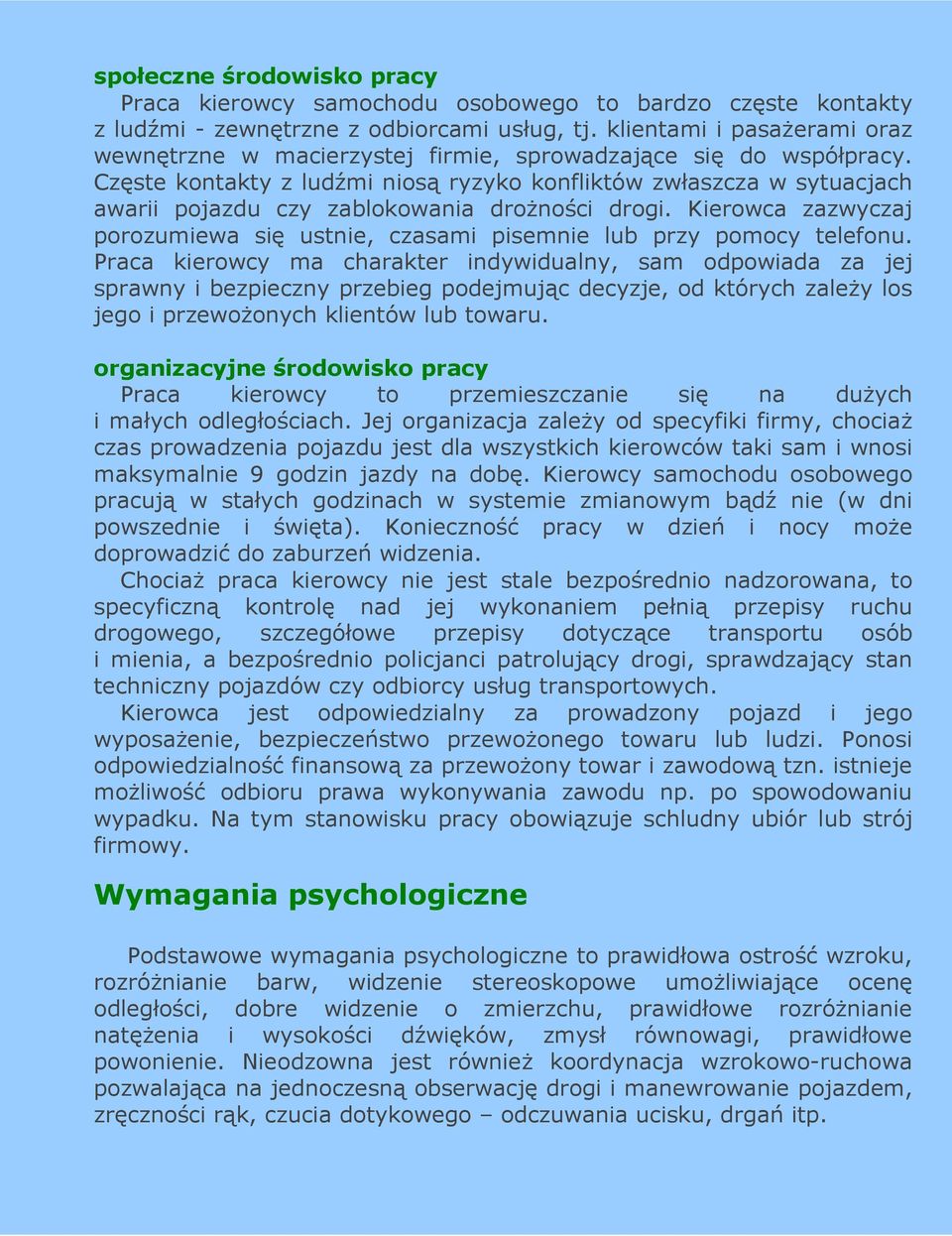Częste kontakty z ludźmi niosą ryzyko konfliktów zwłaszcza w sytuacjach awarii pojazdu czy zablokowania droŝności drogi.